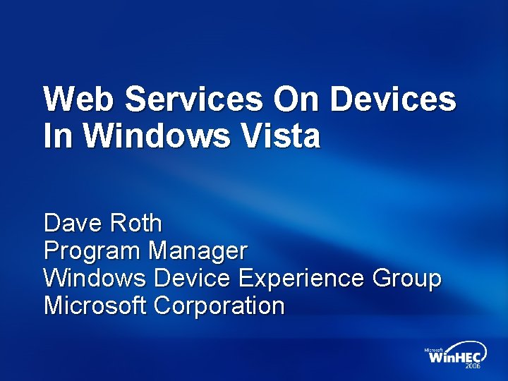 Web Services On Devices In Windows Vista Dave Roth Program Manager Windows Device Experience