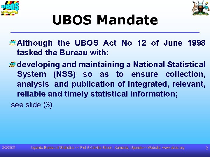 UBOS Mandate Although the UBOS Act No 12 of June 1998 tasked the Bureau