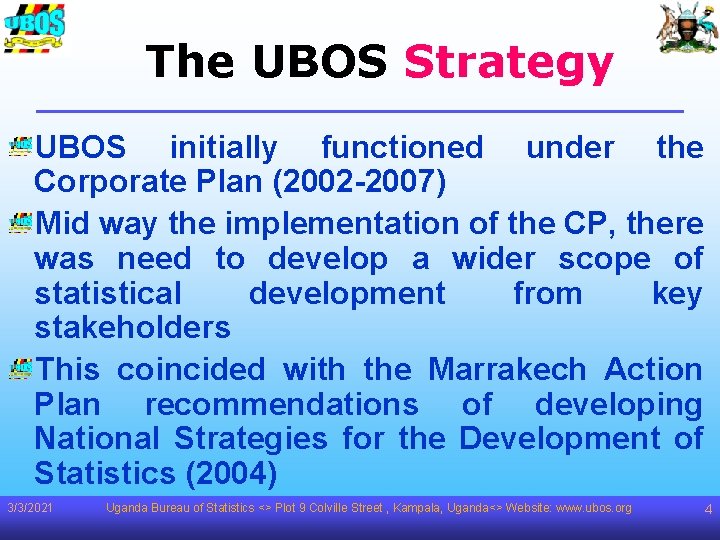 The UBOS Strategy UBOS initially functioned under the Corporate Plan (2002 -2007) Mid way