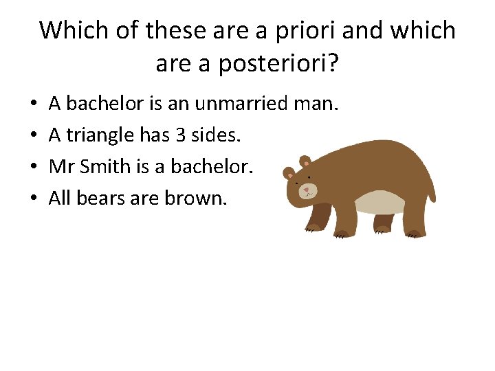 Which of these are a priori and which are a posteriori? • • A