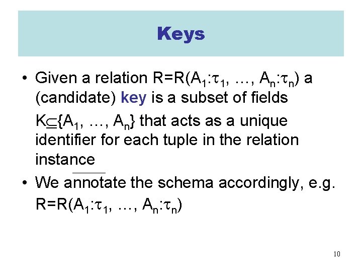 Keys • Given a relation R=R(A 1: 1, …, An: n) a (candidate) key