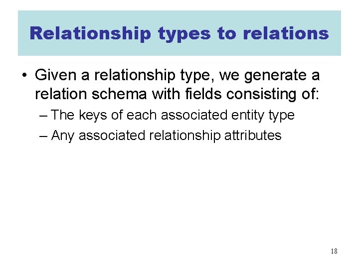 Relationship types to relations • Given a relationship type, we generate a relation schema