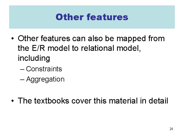 Other features • Other features can also be mapped from the E/R model to