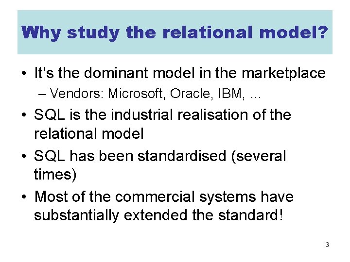 Why study the relational model? • It’s the dominant model in the marketplace –