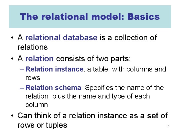 The relational model: Basics • A relational database is a collection of relations •