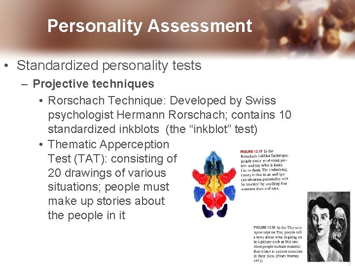 Personality Assessment • Standardized personality tests – Projective techniques • Rorschach Technique: Developed by