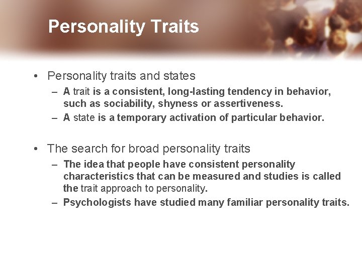 Personality Traits • Personality traits and states – A trait is a consistent, long-lasting