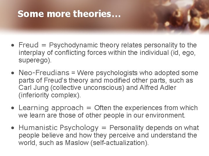 Some more theories… • Freud = Psychodynamic theory relates personality to the interplay of