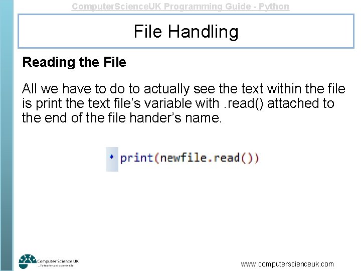 Computer. Science. UK Programming Guide - Python File Handling Reading the File All we