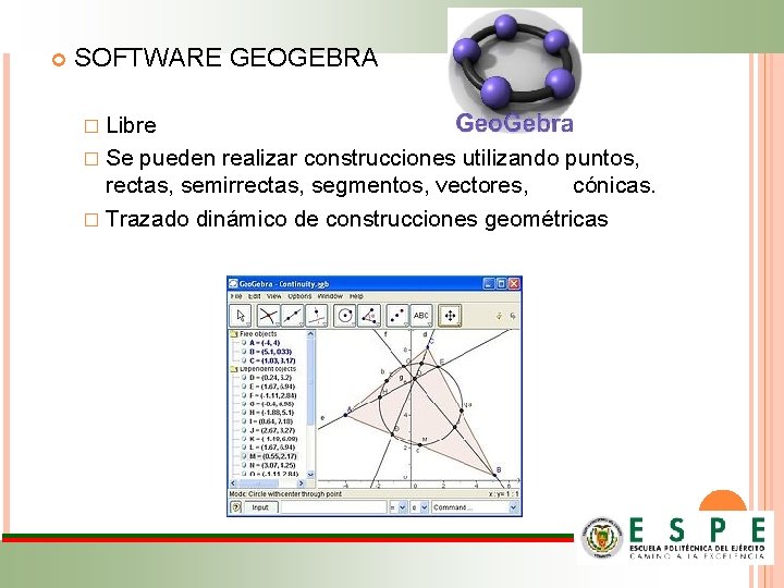  SOFTWARE GEOGEBRA � Libre � Se pueden realizar construcciones utilizando puntos, rectas, semirrectas,