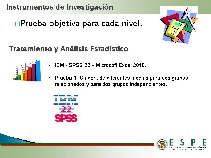 Instrumentos de Investigación � Prueba objetiva para cada nivel. Tratamiento y Análisis Estadístico •