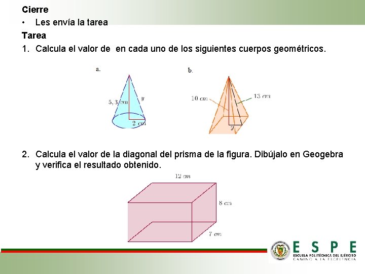 Cierre • Les envía la tarea Tarea 1. Calcula el valor de en cada