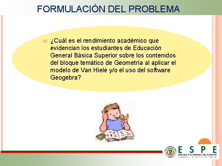 FORMULACIÓN DEL PROBLEMA ¿Cuál es el rendimiento académico que evidencian los estudiantes de Educación