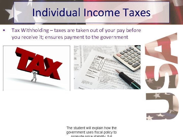 Individual Income Taxes • Tax Withholding – taxes are taken out of your pay