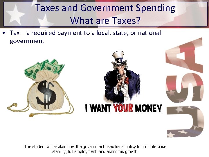 Taxes and Government Spending What are Taxes? • Tax – a required payment to