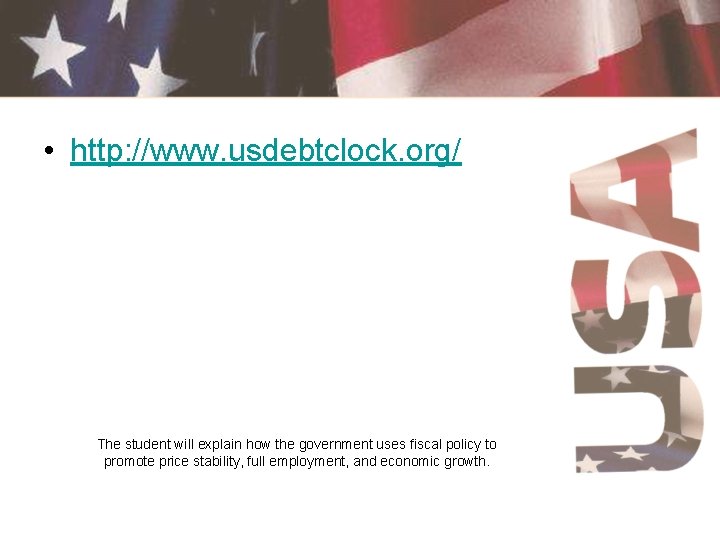  • http: //www. usdebtclock. org/ The student will explain how the government uses