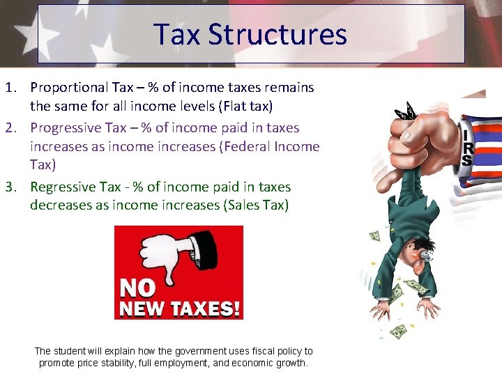 Tax Structures 1. Proportional Tax – % of income taxes remains the same for