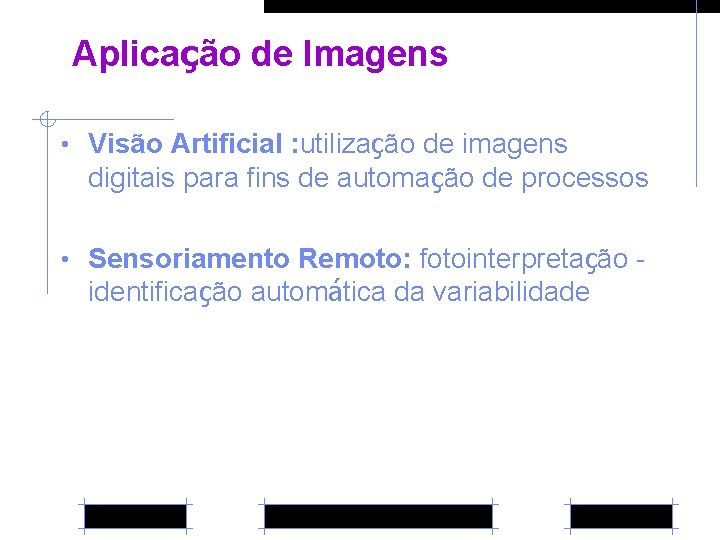 Aplicação de Imagens • Visão Artificial : utilização de imagens digitais para fins de