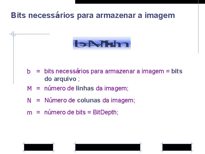 Bits necessários para armazenar a imagem b = bits necessários para armazenar a imagem