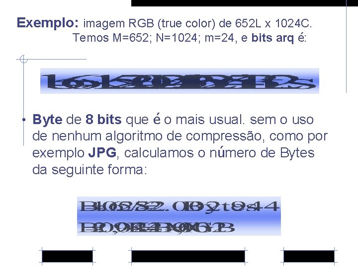 Exemplo: imagem RGB (true color) de 652 L x 1024 C. Temos M=652; N=1024;