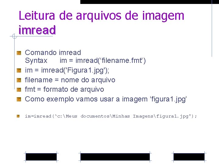 Leitura de arquivos de imagem imread Comando imread Syntax im = imread(‘filename. fmt’) im