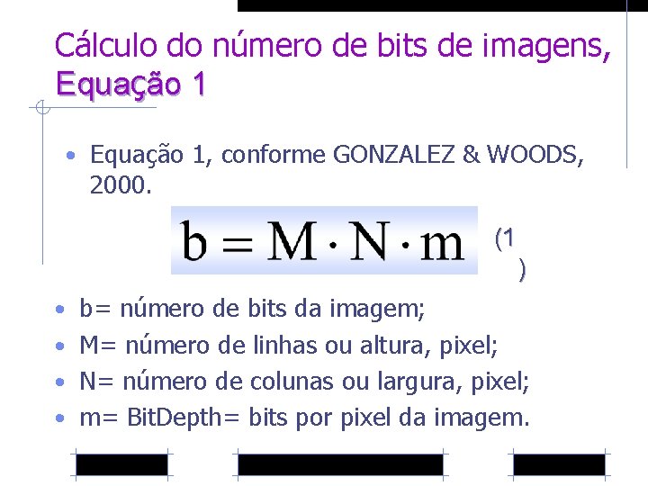 Cálculo do número de bits de imagens, Equação 1 • Equação 1, conforme GONZALEZ