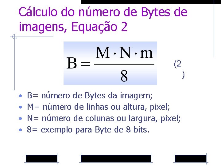 Cálculo do número de Bytes de imagens, Equação 2 (2 ) • • B=