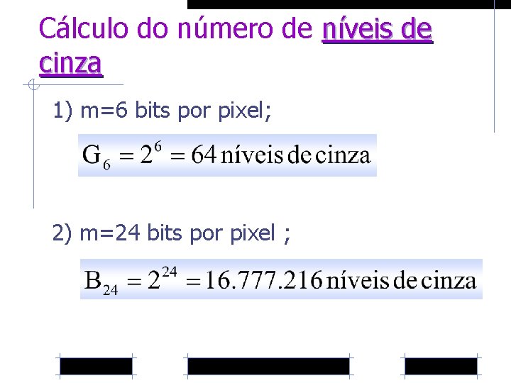 Cálculo do número de níveis de cinza 1) m=6 bits por pixel; 2) m=24