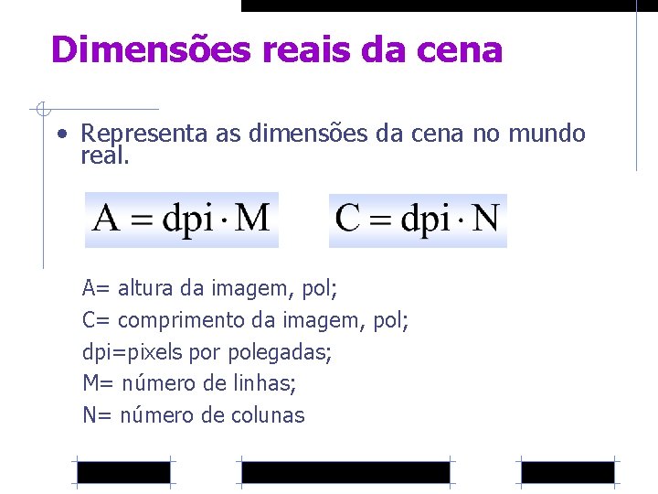 Dimensões reais da cena • Representa as dimensões da cena no mundo real. A=