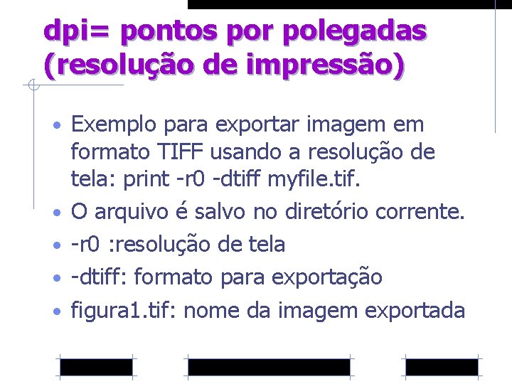 dpi= pontos por polegadas (resolução de impressão) • Exemplo para exportar imagem em •