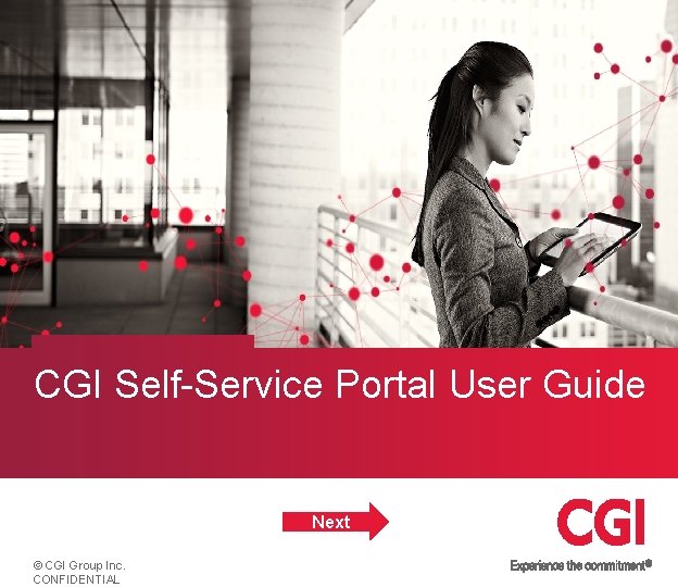 CGI Self-Service Portal User Guide Next © CGI Group Inc. CONFIDENTIAL 