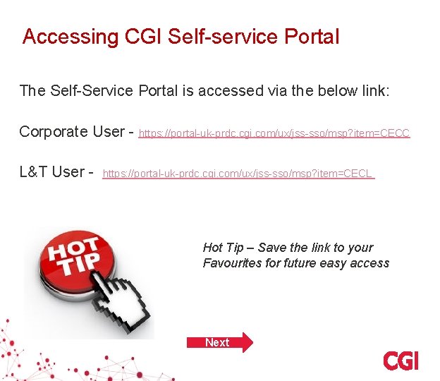Accessing CGI Self-service Portal The Self-Service Portal is accessed via the below link: Corporate