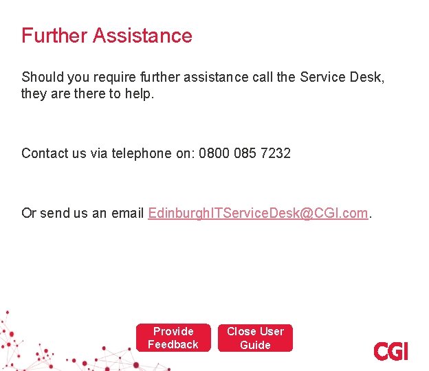 Further Assistance Should you require further assistance call the Service Desk, they are there