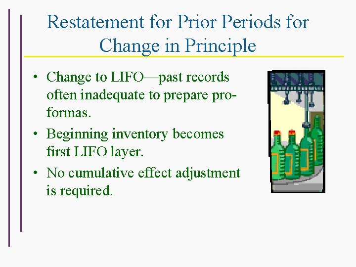 Restatement for Prior Periods for Change in Principle • Change to LIFO—past records often