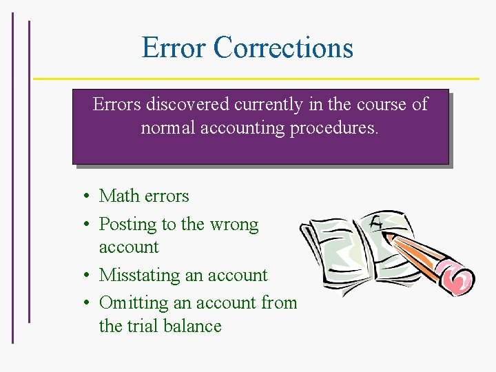 Error Corrections Errors discovered currently in the course of normal accounting procedures. • Math