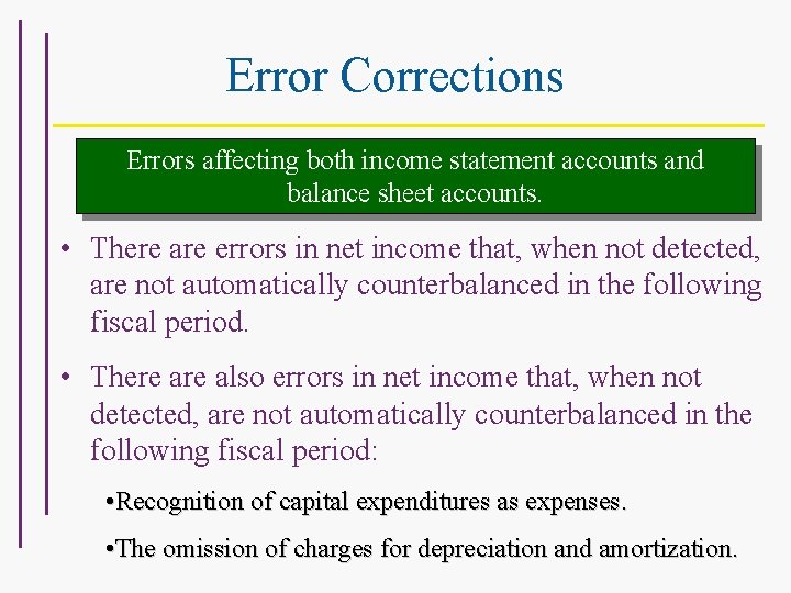 Error Corrections Errors affecting both income statement accounts and balance sheet accounts. • There