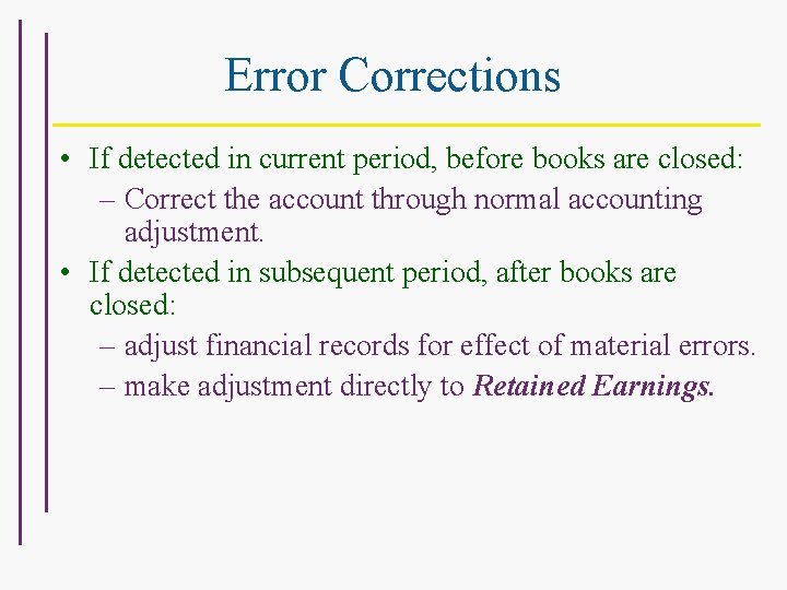 Error Corrections • If detected in current period, before books are closed: – Correct