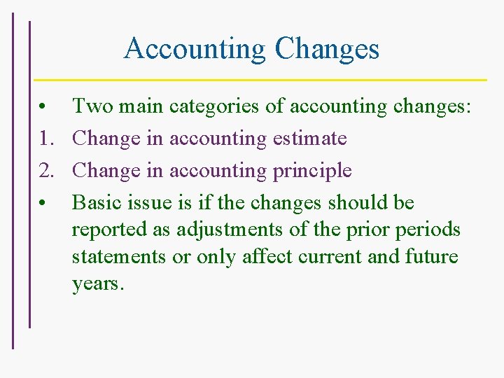 Accounting Changes • 1. 2. • Two main categories of accounting changes: Change in