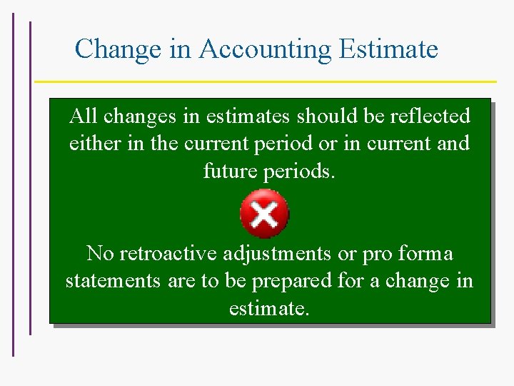 Change in Accounting Estimate All changes in estimates should be reflected either in the