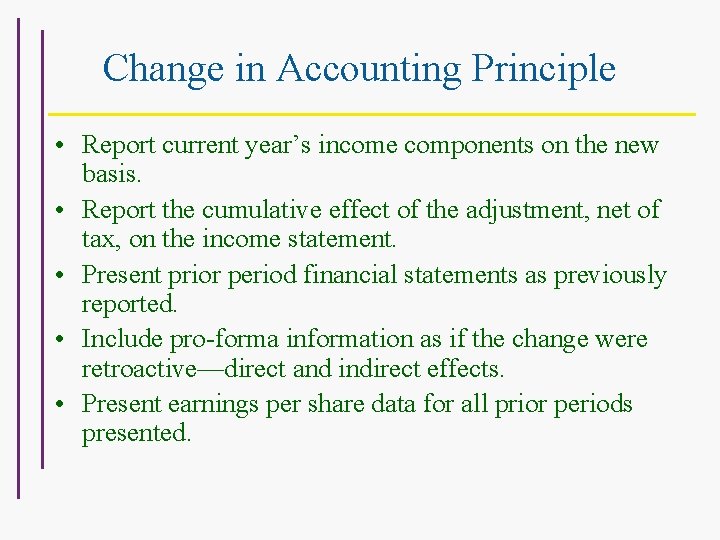 Change in Accounting Principle • Report current year’s income components on the new basis.