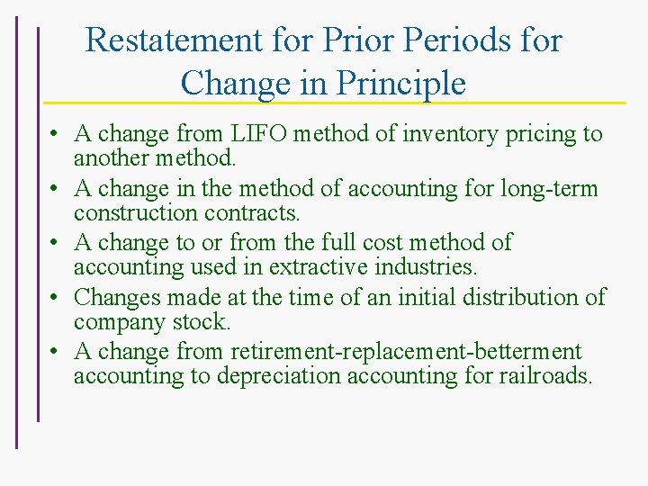 Restatement for Prior Periods for Change in Principle • A change from LIFO method