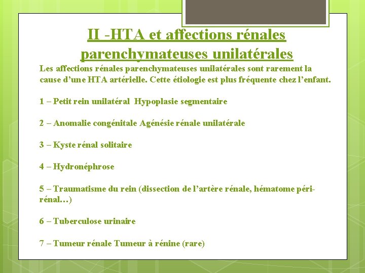 II -HTA et affections rénales parenchymateuses unilatérales Les affections rénales parenchymateuses unilatérales sont rarement