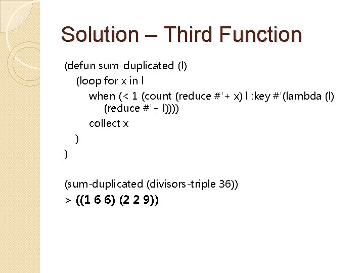 Solution – Third Function (defun sum-duplicated (l) (loop for x in l when (<