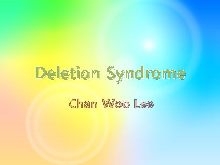 Deletion Syndrome Chan Woo Lee Deletion Syndrome Chan Woo Lee