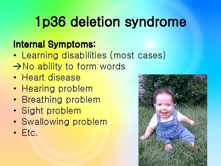 1 p 36 deletion syndrome Internal Symptoms: • Learning disabilities (most cases) No ability 1 p 36 deletion syndrome Internal Symptoms: • Learning disabilities (most cases) No ability