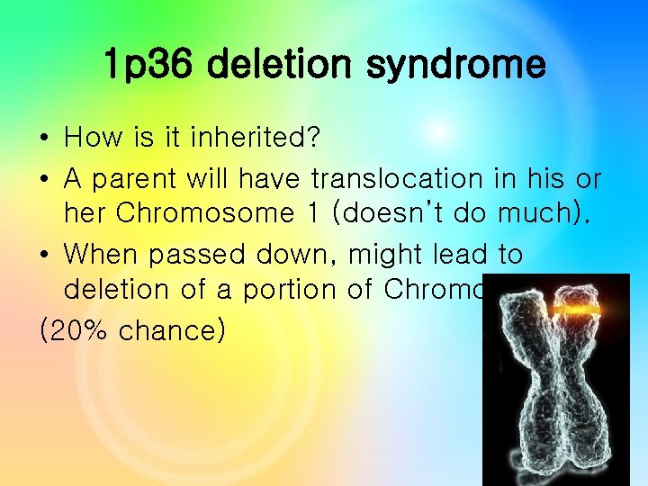 1 p 36 deletion syndrome • How is it inherited? • A parent will 1 p 36 deletion syndrome • How is it inherited? • A parent will