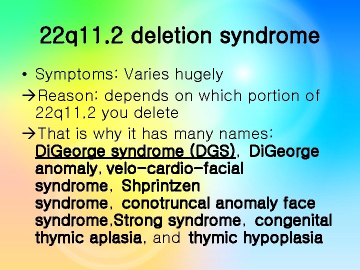 22 q 11. 2 deletion syndrome • Symptoms: Varies hugely Reason: depends on which 22 q 11. 2 deletion syndrome • Symptoms: Varies hugely Reason: depends on which