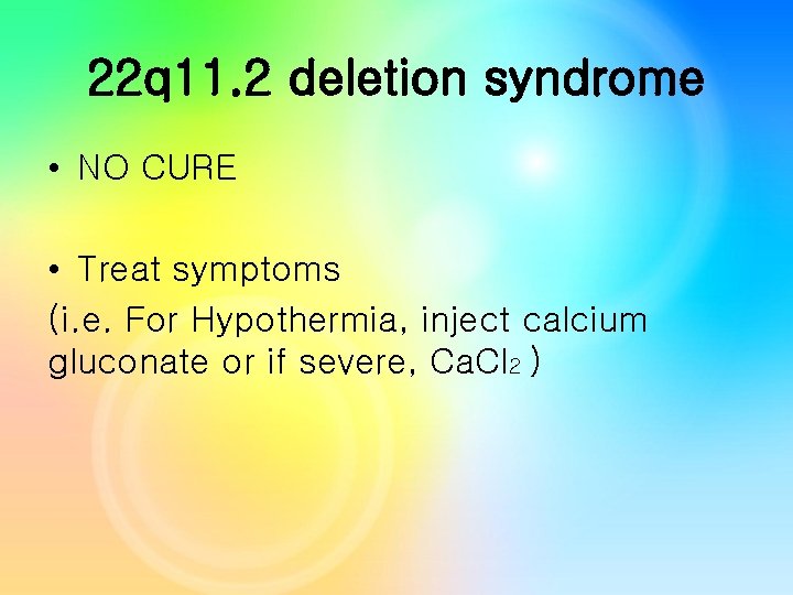 22 q 11. 2 deletion syndrome • NO CURE • Treat symptoms (i. e. 22 q 11. 2 deletion syndrome • NO CURE • Treat symptoms (i. e.