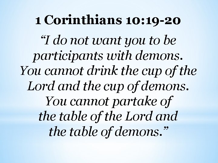 1 Corinthians 10: 19 -20 “I do not want you to be participants with