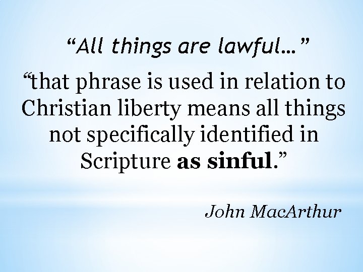 “All things are lawful…” “that phrase is used in relation to Christian liberty